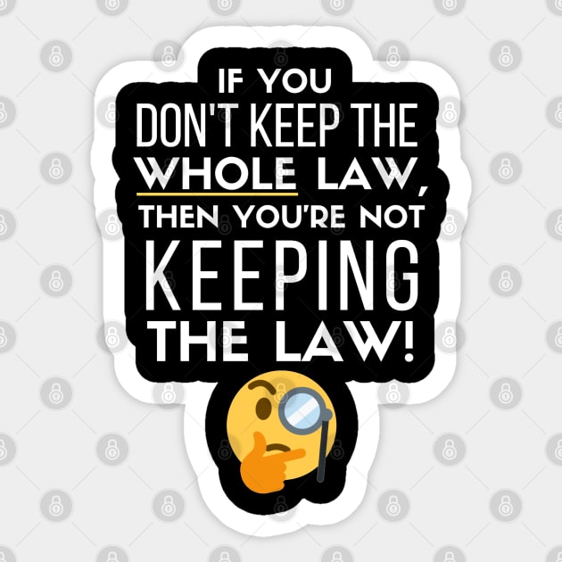 If you Don't Keep the Law, Then You're Not Keeping the Law Sticker by SOCMinistries